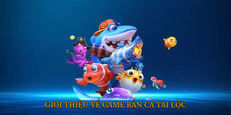 Bắn Cá Tài Lộc: Tựa Game Đổi Thưởng Đỉnh Cao Không Thể Bỏ Lỡ