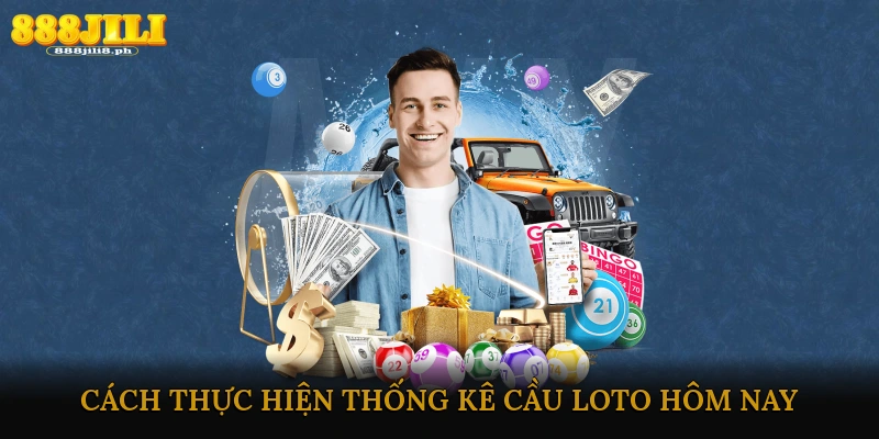 Thống kê cầu loto hôm nay hé lộ bí quyết trúng thưởng dễ dàng