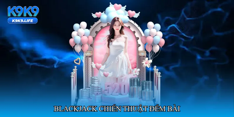 Blackjack chiến thuật đếm bài