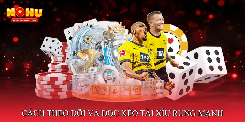 Kèo Tài Xỉu Rung Mạnh