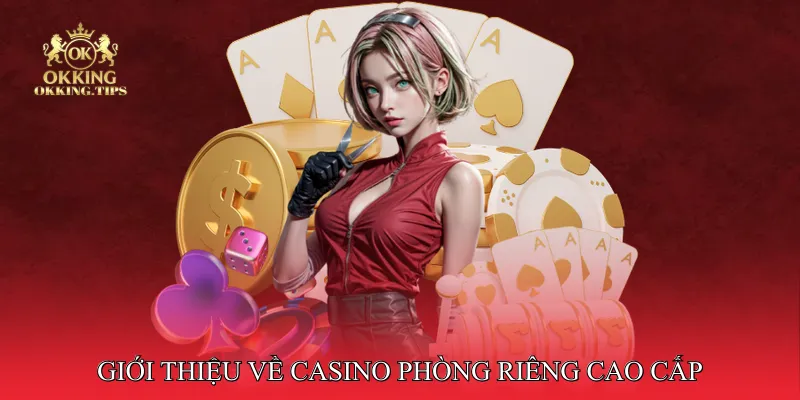 Casino Phòng Riêng Cao Cấp