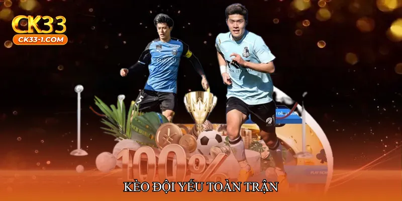 Kèo đội yếu toàn trận